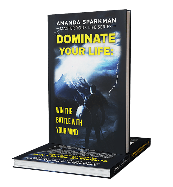 Dominate Your Life: Win The Battle With Your Mind